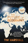 Future of Geography: How Power and Politics in Space Will Change Our World - A SUNDAY TIMES BESTSELLER