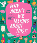 Why Aren&acute;t We Talking About This?!: An Inclusive Illustrated Guide to Life in 100plus Questions