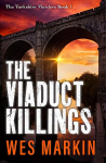 Viaduct Killings: The start of a BRAND NEW addictive crime series from Wes Markin