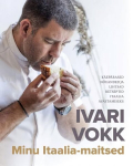 Ivari Itaalia maitsed. K&auml;ep&auml;rased ja lihtsad n&auml;pun&auml;ited ning retseptid Itaalia avastamiseks