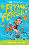 Flying Fergus 1: The Best Birthday Bike: by Olympic champion Sir Chris Hoy, written with award-winning author Joanna Nadin