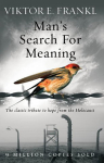 Man's Search For Meaning : The classic tribute to hope from the Holocaust