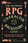 Ultimate RPG Character Backstory Guide: Prompts and Activities to Create the Most Interesting Story for Your Character