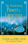 Astonishing Power of Emotions: Let Your Feelings Be Your Guide