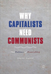 Why Capitalists Need Communists: The Politics of Flourishing 1st ed. 2019