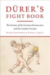 Durer's Fight Book: The Genius of the German Renaissance and His Combat Treatise