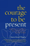 Courage to Be Present: Buddhism, Psychotherapy, and the Awakening of Natural Wisdom