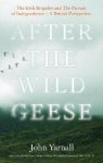 After The Wild Geese: The Irish Brigades and The Pursuit of Independence - A British Perspective