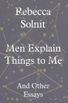 Men Explain Things to Me: And Other Essays
