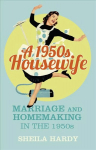 1950s Housewife: Marriage and Homemaking in the 1950s