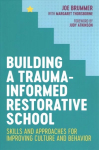 Building a Trauma-Informed Restorative School: Skills and Approaches for Improving Culture and Behavior