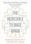 Incredible Teenage Brain: Everything You Need to Know to Unlock Your Teen's Potential