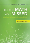 All the Math You Missed: (But Need to Know for Graduate School) 2nd Revised edition