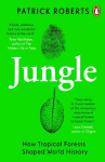 Jungle: How Tropical Forests Shaped World History