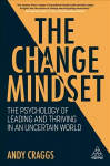 Change Mindset: The Psychology of Leading and Thriving in an Uncertain World