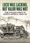 Italian Army in North Africa, 1940-43: Luck Was Lacking, but Valor Was Not