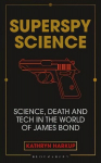 Superspy Science: Science, Death and Tech in the World of James Bond