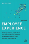 Employee Experience: Develop a Happy, Productive and Supported Workforce for Exceptional Individual and Business Performance 2nd Revised edition