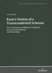 Kants Notion of a Transcendental Schema: The Constitution of Objective Cognition between Epistemology and Psychology New edition