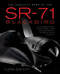 Complete Book of the SR-71: Every Aircraft, Pilot, and Story from 1963