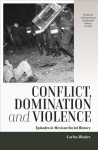 Conflict, Domination, and Violence: Episodes in Mexican Social History