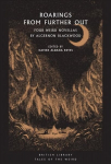 Roarings from Further Out: Four Weird Novellas by Algernon Blackwood