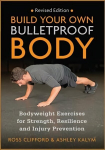 Build Your Own Bulletproof Body: Bodyweight Exercises for Strength, Resilience and Injury Prevention Revised edition