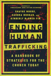 Ending Human Trafficking - A Handbook of Strategies for the Church Today: A Handbook of Strategies for the Church Today