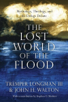 Lost World of the Flood - Mythology, Theology, and the Deluge Debate: Mythology, Theology, and the Deluge Debate