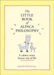Little Book of Alpaca Philosophy: A Calmer, Wiser, Fuzzier Way of Life