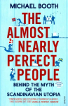 Almost Nearly Perfect People: Behind the Myth of the Scandinavian Utopia
