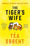 Tiger's Wife: Winner of the Orange Prize for Fiction and New York Times bestseller