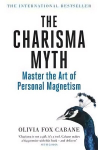 Charisma Myth: How to Engage, Influence and Motivate People