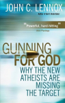 Gunning for God: Why the New Atheists are missing the target New edition