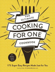 Ultimate Cooking for One Cookbook: 175 Super Easy Recipes Made Just for You