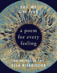 Set Me On Fire: A Poem For Every Feeling