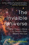 Invisible Universe: Why There's More to Reality than Meets the Eye