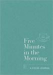 Five Minutes in the Morning : A Focus Journal