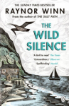The Wild Silence : The Sunday Times Bestseller 2021 from the author of The Salt Path