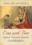 Ena and Bee: Queen Victoria's Spanish Granddaughters