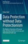 Data Protection without Data Protectionism: The Right to Protection of Personal Data and Data Transfers in EU Law and International Trade Law 1st ed. 2023