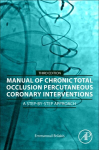 Manual of Chronic Total Occlusion Percutaneous Coronary Interventions: A Step-by-Step Approach 3rd edition