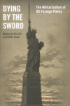 Dying by the Sword: The Militarization of US Foreign Policy