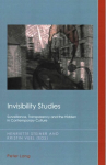 Invisibility Studies: Surveillance, Transparency and the Hidden in Contemporary Culture
