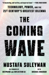 Coming Wave: Technology, Power, and the Twenty-first Century's Greatest Dilemma
