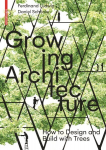 Growing Architecture: How to Design and Build with Trees