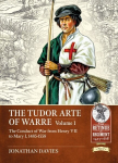 Tudor Arte of Warre 1485-1558: The Conduct of War from Henry VII to Mary I