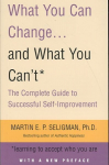 What You Can Change. . . and What You Can't: The Complete Guide to Successful Self-Improvement