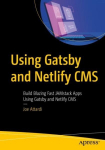 Using Gatsby and Netlify CMS: Build Blazing Fast JAMstack Apps Using Gatsby and Netlify CMS 1st ed.