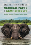 Stuarts' Field Guide to National Parks & Game Reserves Namibia, Botswana, Zimbabwe, Zambia & Malawi: Struik Nature Field Guides